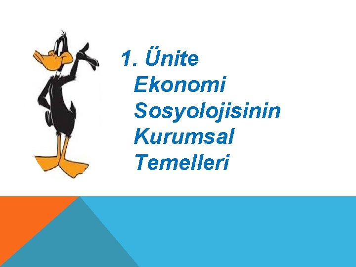 1. Ünite Ekonomi Sosyolojisinin Kurumsal Temelleri 