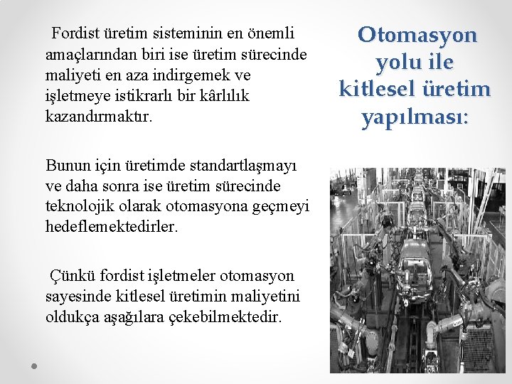 Fordist üretim sisteminin en önemli amaçlarından biri ise üretim sürecinde maliyeti en aza indirgemek