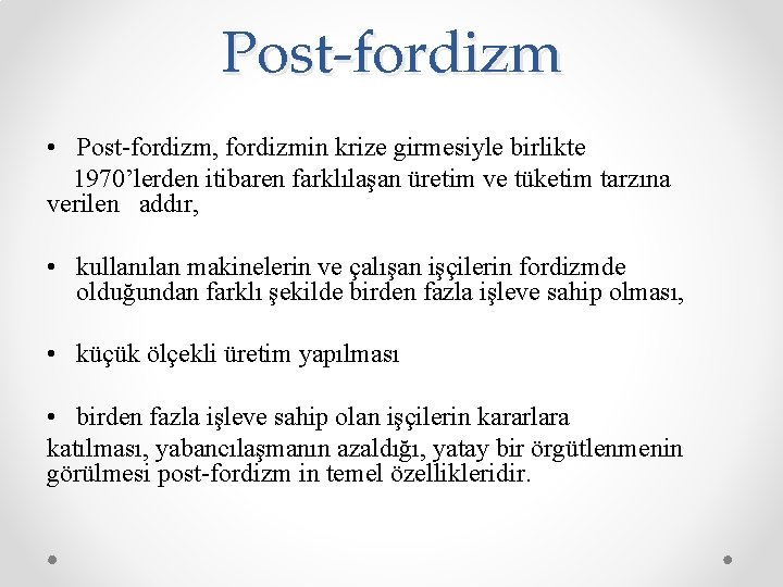 Post-fordizm • Post-fordizm, fordizmin krize girmesiyle birlikte 1970’lerden itibaren farklılaşan üretim ve tüketim tarzına