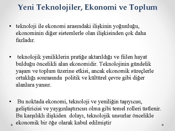 Yeni Teknolojiler, Ekonomi ve Toplum • teknoloji ile ekonomi arasındaki ilişkinin yoğunluğu, ekonominin diğer