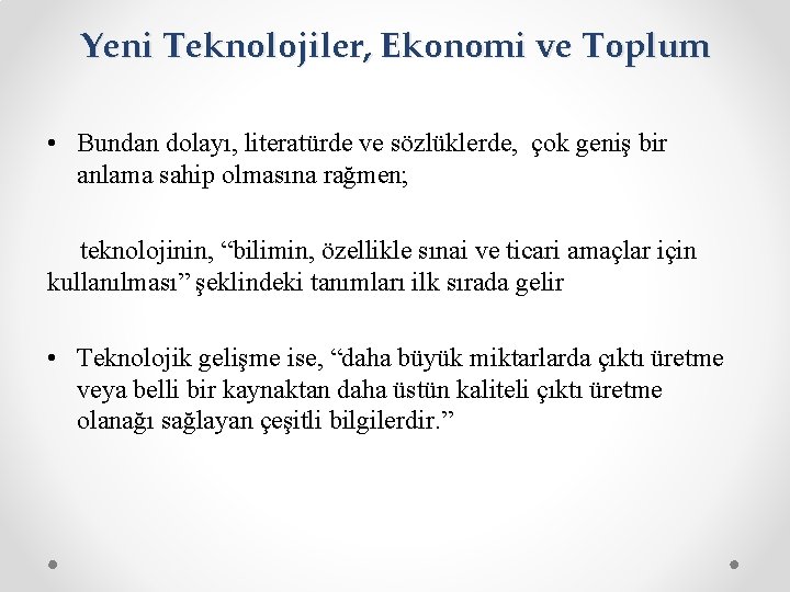 Yeni Teknolojiler, Ekonomi ve Toplum • Bundan dolayı, literatürde ve sözlüklerde, çok geniş bir