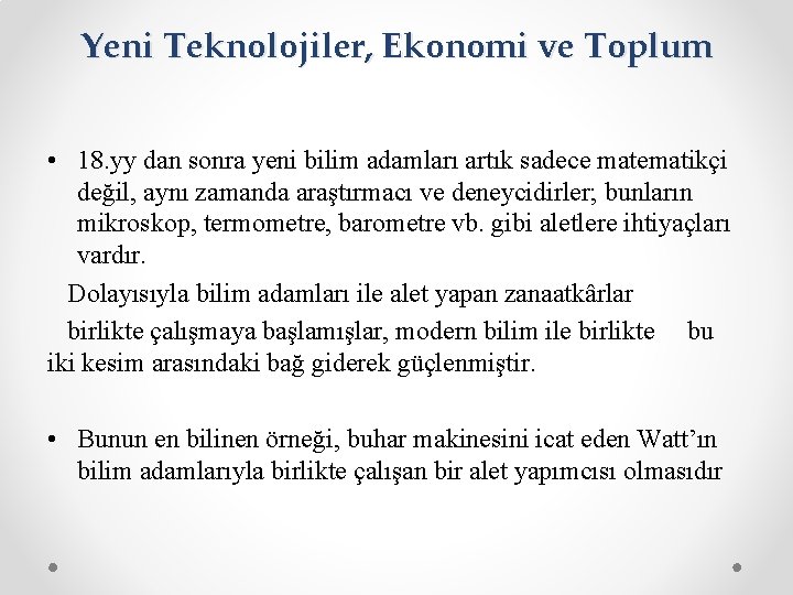 Yeni Teknolojiler, Ekonomi ve Toplum • 18. yy dan sonra yeni bilim adamları artık