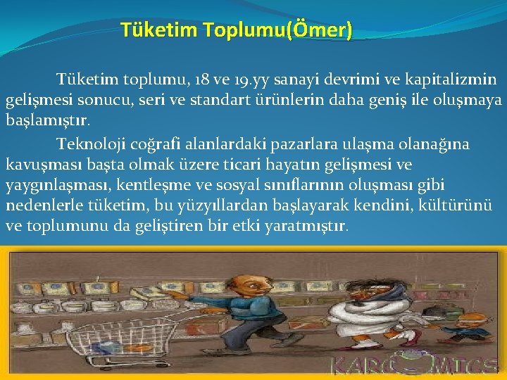 Tüketim Toplumu(Ömer) Tüketim toplumu, 18 ve 19. yy sanayi devrimi ve kapitalizmin gelişmesi sonucu,