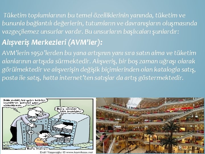 Tüketim toplumlarının bu temel özelliklerinin yanında, tüketim ve bununla bağlantılı değerlerin, tutumların ve davranışların
