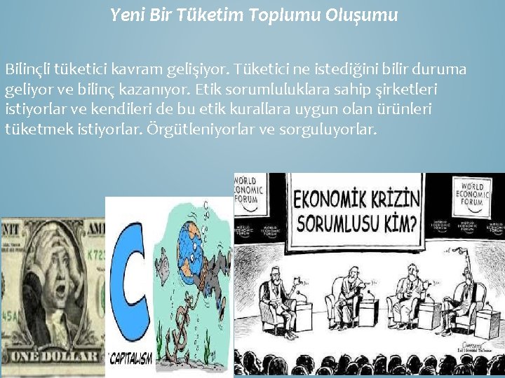 Yeni Bir Tüketim Toplumu Oluşumu Bilinçli tüketici kavram gelişiyor. Tüketici ne istediğini bilir duruma