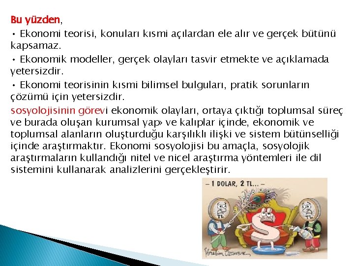 Bu yüzden, • Ekonomi teorisi, konuları kısmi açılardan ele alır ve gerçek bütünü kapsamaz.