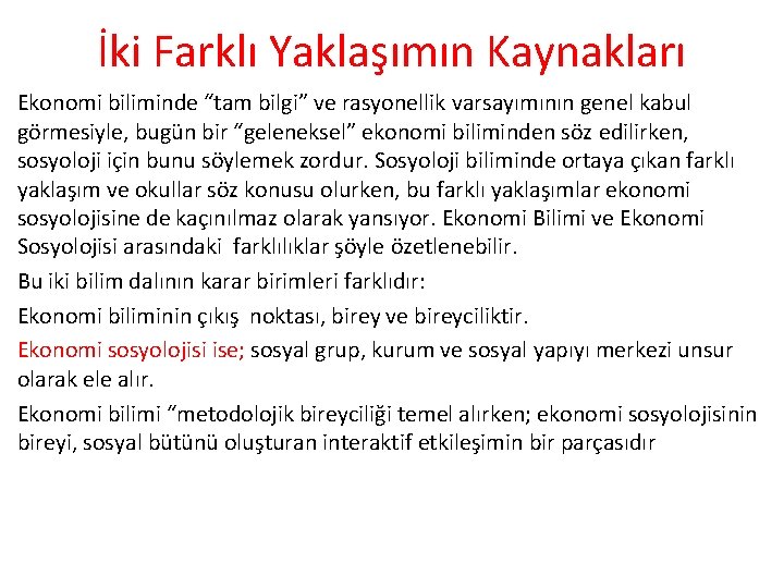 İki Farklı Yaklaşımın Kaynakları Ekonomi biliminde “tam bilgi” ve rasyonellik varsayımının genel kabul görmesiyle,