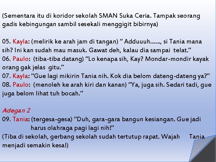 (Sementara itu di koridor sekolah SMAN Suka Ceria. Tampak seorang gadis kebingungan sambil sesekali