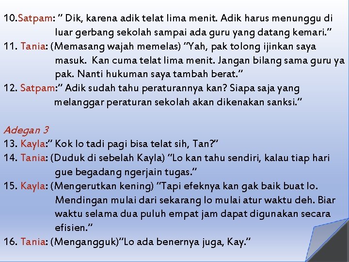 10. Satpam: ” Dik, karena adik telat lima menit. Adik harus menunggu di luar