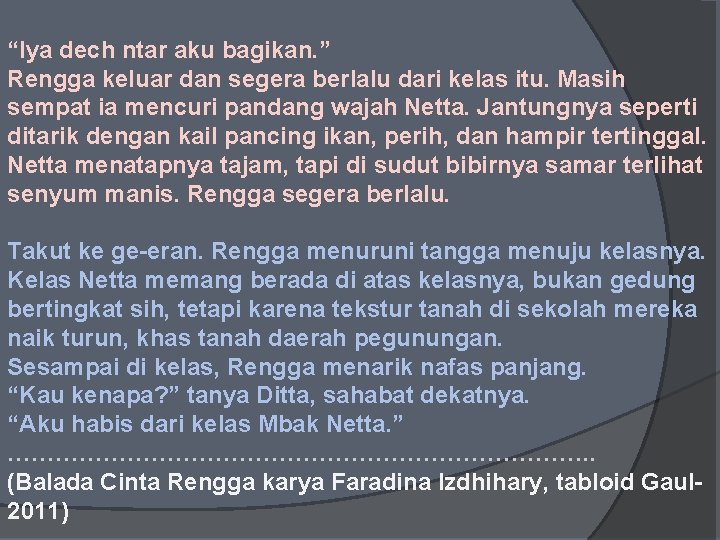 “Iya dech ntar aku bagikan. ” Rengga keluar dan segera berlalu dari kelas itu.