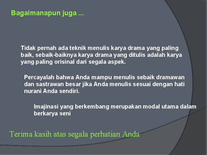 Bagaimanapun juga. . . Tidak pernah ada teknik menulis karya drama yang paling baik,