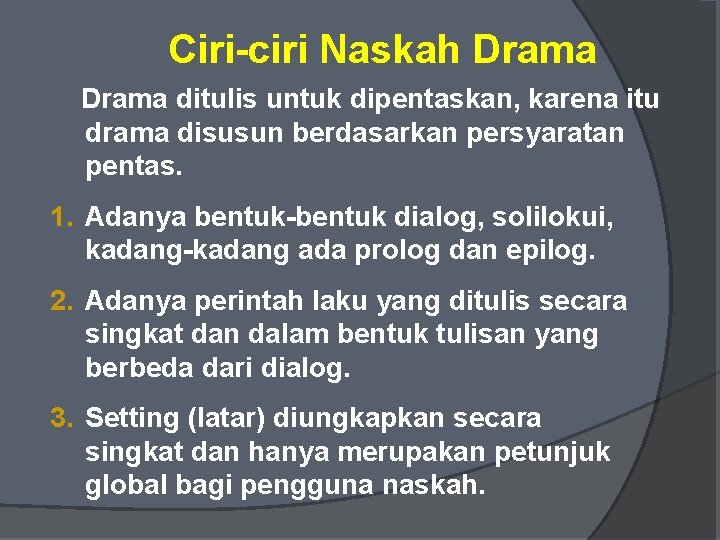 Ciri-ciri Naskah Drama ditulis untuk dipentaskan, karena itu drama disusun berdasarkan persyaratan pentas. 1.