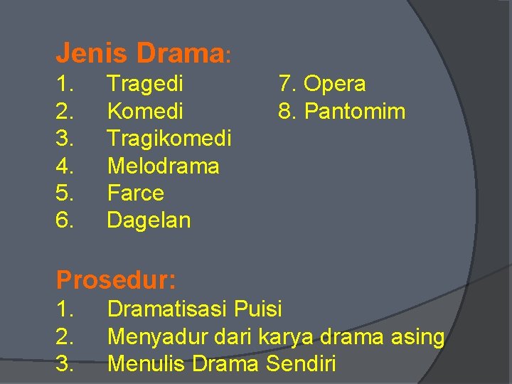 Jenis Drama: 1. 2. 3. 4. 5. 6. Tragedi Komedi Tragikomedi Melodrama Farce Dagelan