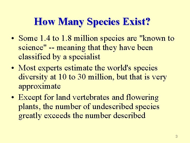 How Many Species Exist? • Some 1. 4 to 1. 8 million species are