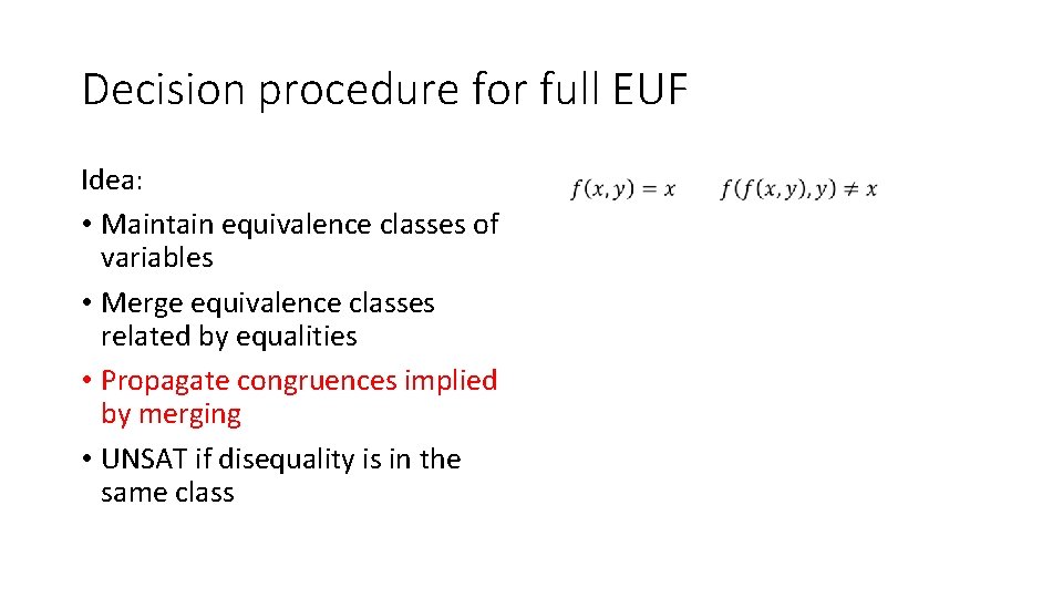 Decision procedure for full EUF Idea: • Maintain equivalence classes of variables • Merge