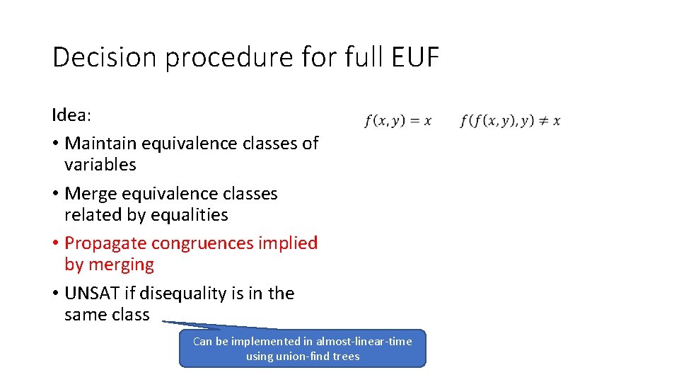 Decision procedure for full EUF Idea: • Maintain equivalence classes of variables • Merge