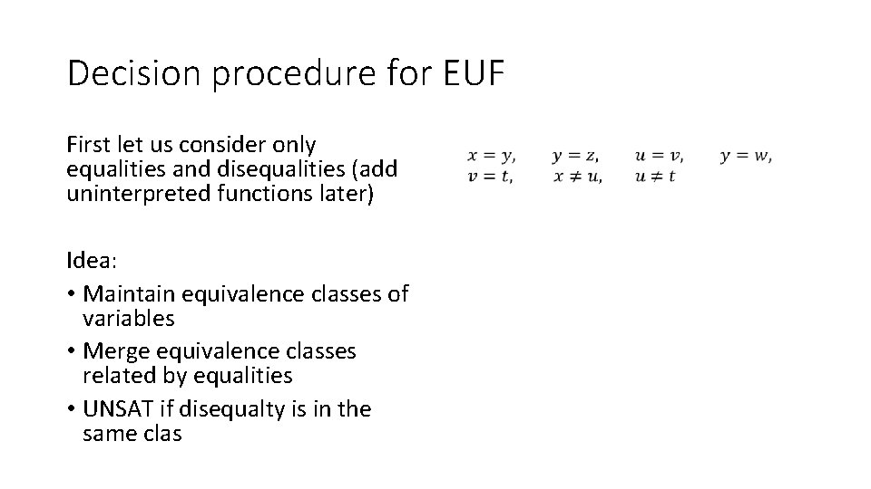 Decision procedure for EUF First let us consider only equalities and disequalities (add uninterpreted