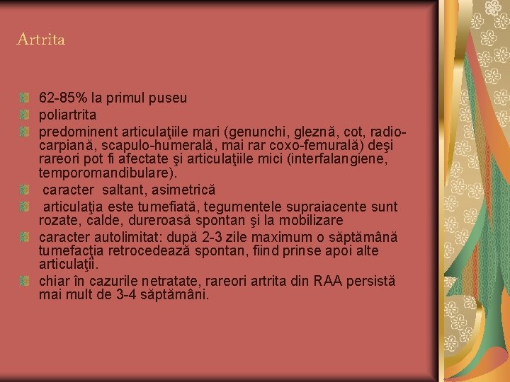 Artrita 62 -85% la primul puseu poliartrita predominent articulaţiile mari (genunchi, gleznă, cot, radiocarpiană,