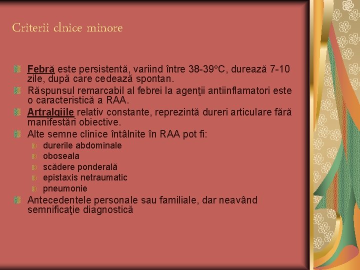 Criterii clnice minore Febră este persistentă, variind între 38 -39 C, durează 7 -10