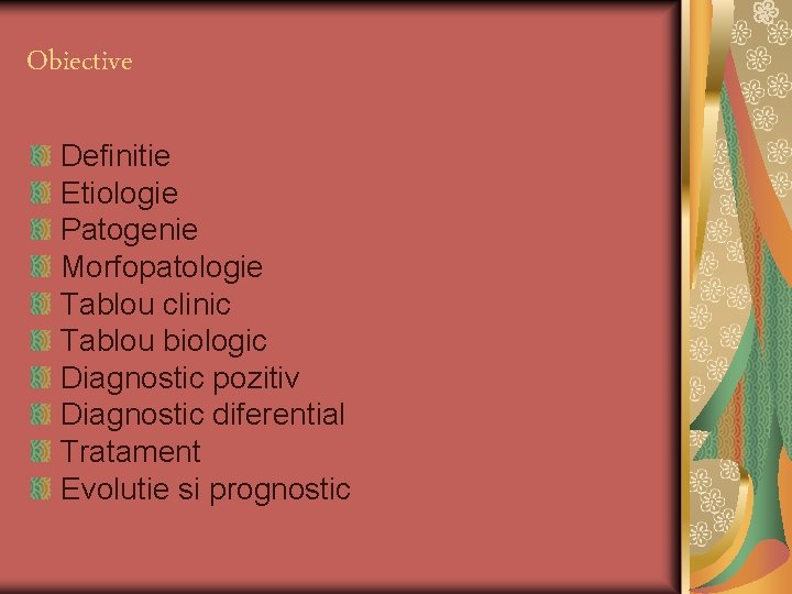 Obiective Definitie Etiologie Patogenie Morfopatologie Tablou clinic Tablou biologic Diagnostic pozitiv Diagnostic diferential Tratament