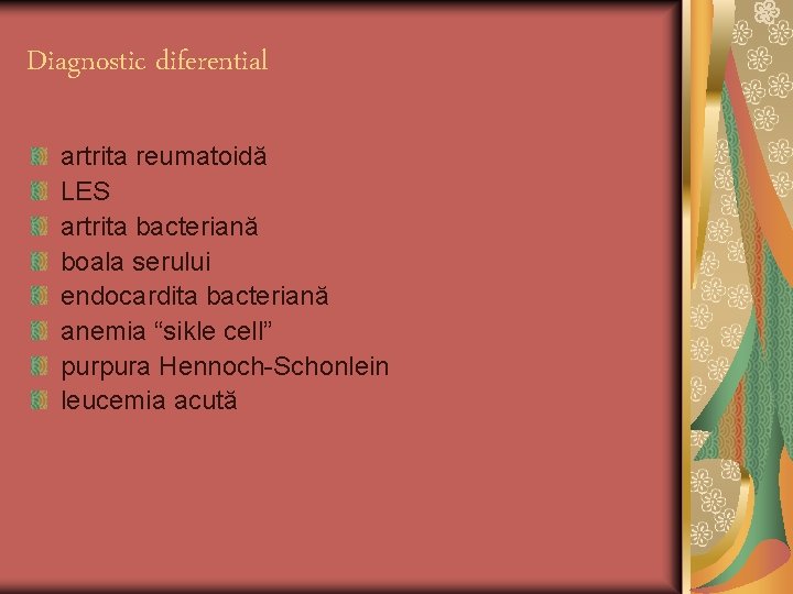 Diagnostic diferential artrita reumatoidă LES artrita bacteriană boala serului endocardita bacteriană anemia “sikle cell”