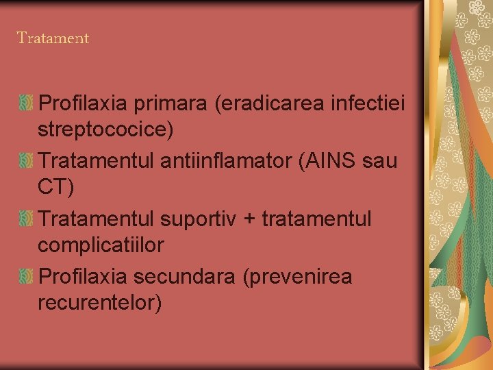 Tratament Profilaxia primara (eradicarea infectiei streptococice) Tratamentul antiinflamator (AINS sau CT) Tratamentul suportiv +