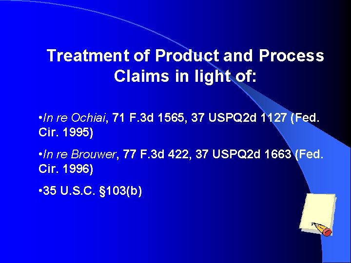 Treatment of Product and Process Claims in light of: • In re Ochiai, 71