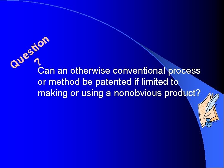 Q s e u n o ti ? Can an otherwise conventional process or