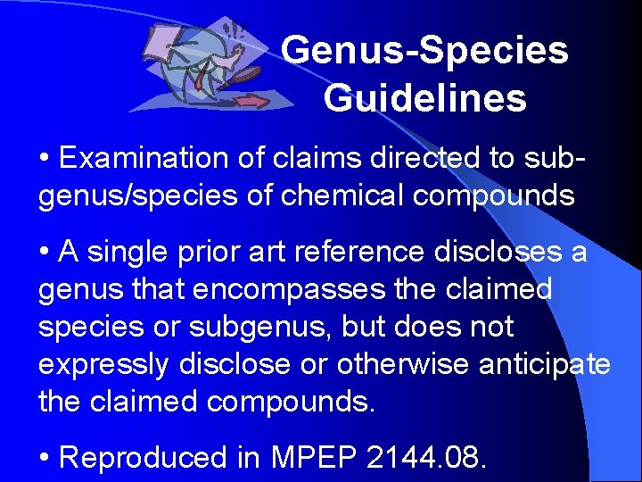 Genus-Species Guidelines • Examination of claims directed to subgenus/species of chemical compounds • A