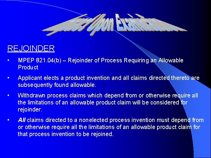 REJOINDER • MPEP 821. 04(b) – Rejoinder of Process Requiring an Allowable Product •