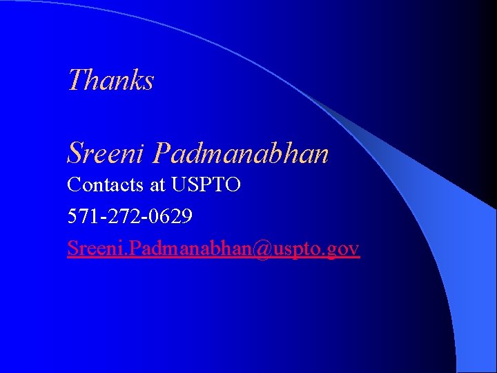 Thanks Sreeni Padmanabhan Contacts at USPTO 571 -272 -0629 Sreeni. Padmanabhan@uspto. gov 