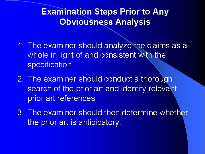 Examination Steps Prior to Any Obviousness Analysis 1. The examiner should analyze the claims