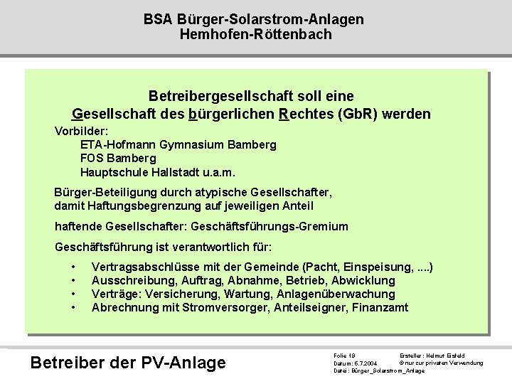 BSA Bürger-Solarstrom-Anlagen Hemhofen-Röttenbach Betreibergesellschaft soll eine Gesellschaft des bürgerlichen Rechtes (Gb. R) werden Vorbilder: