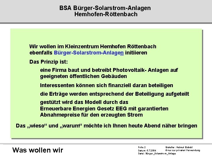 BSA Bürger-Solarstrom-Anlagen Hemhofen-Röttenbach Wir wollen im Kleinzentrum Hemhofen Röttenbach ebenfalls Bürger-Solarstrom-Anlagen initiieren Das Prinzip