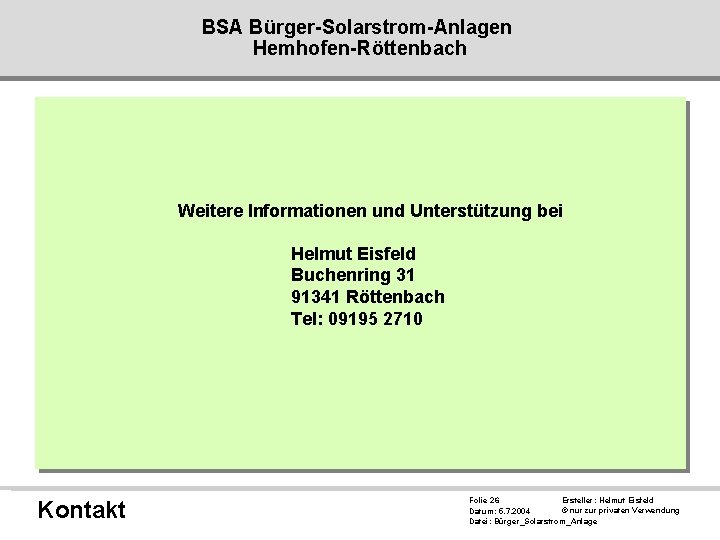 BSA Bürger-Solarstrom-Anlagen Hemhofen-Röttenbach Weitere Informationen und Unterstützung bei Helmut Eisfeld Buchenring 31 91341 Röttenbach