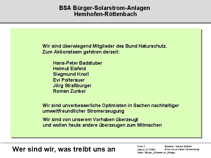 BSA Bürger-Solarstrom-Anlagen Hemhofen-Röttenbach Wir sind überwiegend Mitglieder des Bund Naturschutz. Zum Aktionsteam gehören derzeit: