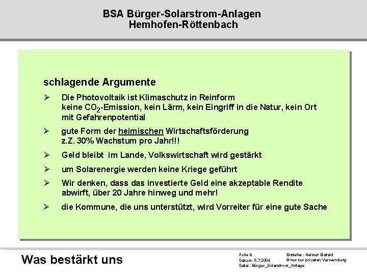 BSA Bürger-Solarstrom-Anlagen Hemhofen-Röttenbach schlagende Argumente Ø Die Photovoltaik ist Klimaschutz in Reinform keine CO