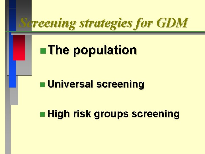 Screening strategies for GDM n The population n Universal n High screening risk groups