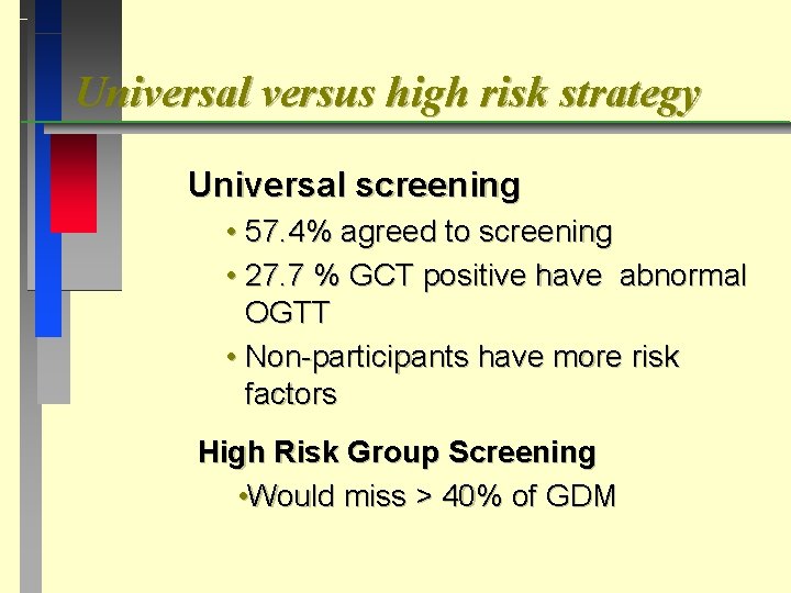 Universal versus high risk strategy Universal screening • 57. 4% agreed to screening •