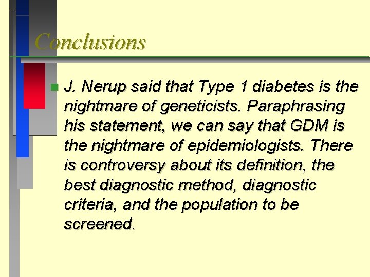 Conclusions n J. Nerup said that Type 1 diabetes is the nightmare of geneticists.