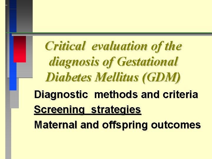 Critical evaluation of the diagnosis of Gestational Diabetes Mellitus (GDM) Diagnostic methods and criteria