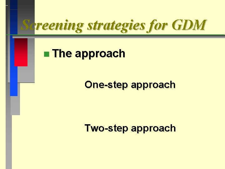 Screening strategies for GDM n The approach One-step approach Two-step approach 