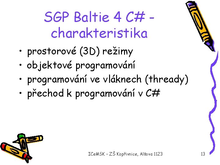 SGP Baltie 4 C# charakteristika • • prostorové (3 D) režimy objektové programování ve
