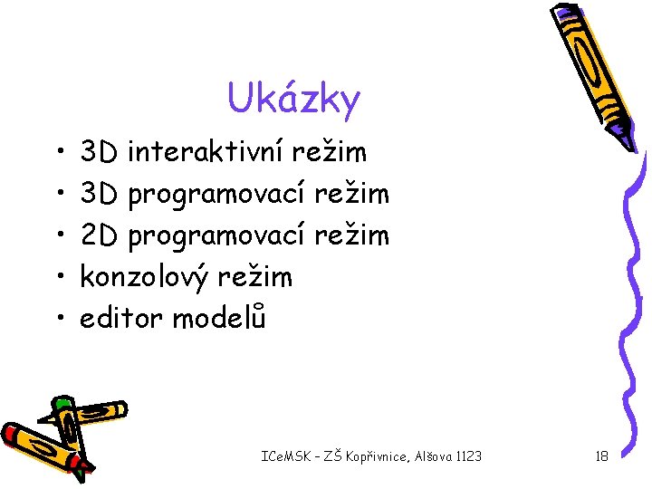 Ukázky • • • 3 D interaktivní režim 3 D programovací režim 2 D