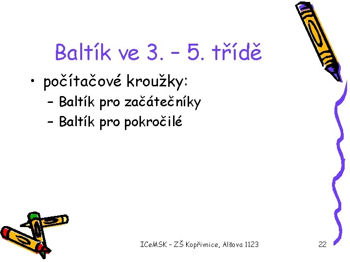 Baltík ve 3. – 5. třídě • počítačové kroužky: – Baltík pro začátečníky –