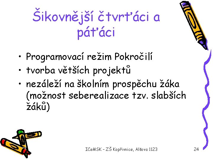 Šikovnější čtvrťáci a páťáci • Programovací režim Pokročilí • tvorba větších projektů • nezáleží