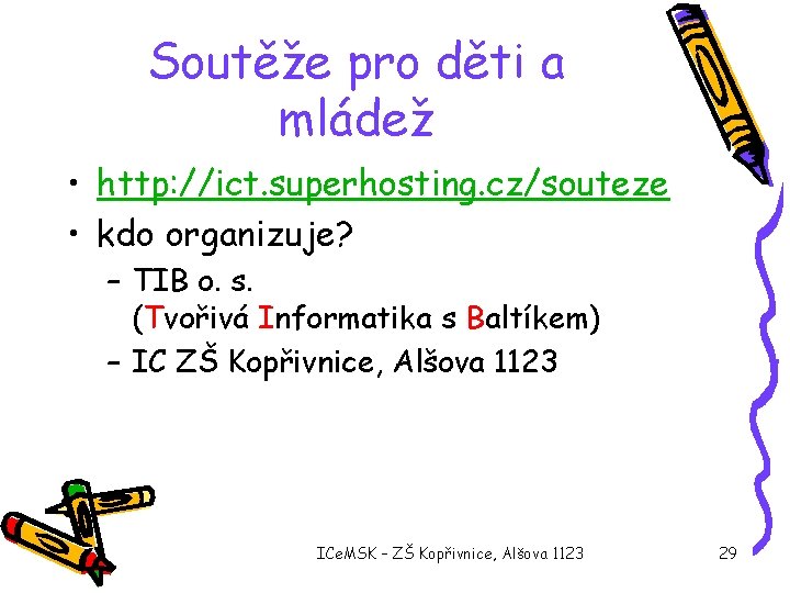 Soutěže pro děti a mládež • http: //ict. superhosting. cz/souteze • kdo organizuje? –