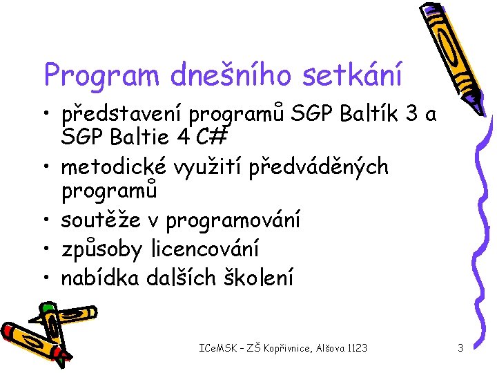 Program dnešního setkání • představení programů SGP Baltík 3 a SGP Baltie 4 C#