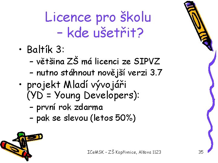 Licence pro školu – kde ušetřit? • Baltík 3: – většina ZŠ má licenci