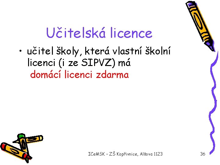 Učitelská licence • učitel školy, která vlastní školní licenci (i ze SIPVZ) má domácí